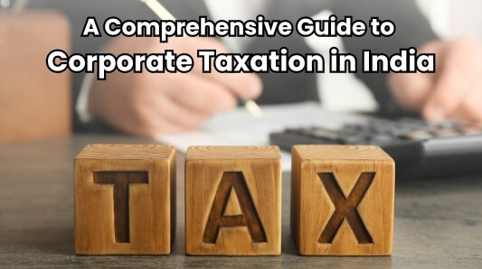 A Comprehensive Guide to Corporate Taxation in India